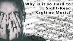 Why is it So Hard to Sight-Read Ragtime Music?
