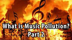 What is Music Pollution? Part 2