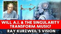 Will AI & The Singularity Transform Music? Ray Kurzweil's Vision