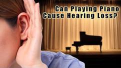 Can Playing the Piano Cause Hearing Loss?