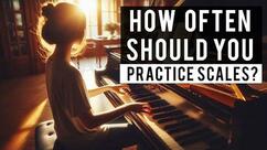How Much Should You Practice Scales?