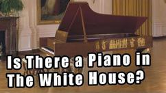 Is There a Piano in The White House?