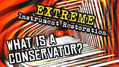 EXTREME Instrument Restoration: What is a Conservator?