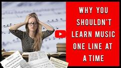 Why You Shouldn't Learn Music One Line at a Time