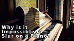 Why is a Slur Impossible on the Piano?