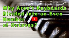 Why Aren't Keyboards Divided Into an Even Number of Octaves?