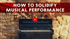 How To Solidify Your Musical Performance
