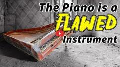 Piano is a Flawed Instrument!