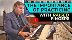 The Importance of Practicing With Raised Fingers
