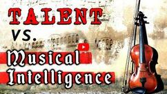 Talent VS. Musical Intelligence