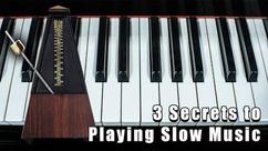 3 Secrets of Playing Slow Music