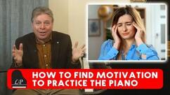 How to find Motivation to Practice the Piano (or any other instrument)