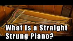 What is a Straight Strung Piano?