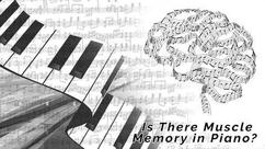 Is there Muscle Memory in Piano?