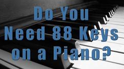 Do You Need 88 Keys on a Piano?