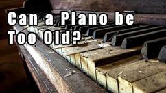 Can a Piano be Too Old?